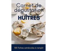 Carnet de dégustation d'huîtres - 100 fiches à remplir - Mon journal de dégustation pour les amateurs d'huîtres: Idée cadeau pour les amateurs d'huîtres ou ostréiculteurs
