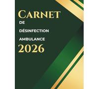 carnet de désinfection ambulance 2026: registre de désinfection des véhicules de transport sanitaire, transport de corps, conforme au code de la santé publique