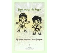 Carnet de dessin et d'inspiration judo, karaté : cahier créatif de dessin pour filles, garçons enfants - créer, rêver et imaginer: Un univers doux et créatif pour dessiner, rêver, imaginer