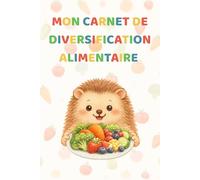 Carnet de diversification alimentaire: Carnet de diversification alimentaire bébé - Journal de suivi des premiers repas, textures et allergies - Idée cadeau naissance - 150 pages couleur