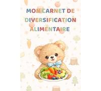 Carnet de diversification alimentaire: Carnet de diversification alimentaire bébé - Journal de suivi des premiers repas, textures et allergies - Idée cadeau naissance - 150 pages couleur