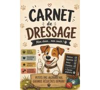 Carnet de Dressage Chien: Journal de suivi, éducation positive, progrès, astuces et souvenirs: Le carnet pour suivre l’évolution de votre chien, noter ... chaque progrès avec humour et bienveillance.