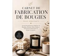 Carnet de Fabrication de Bougies pour Débutants: Journal Minimaliste pour Organisateur vos Recettes, Parfums, Tests, Coûts et Techniques de Fabrication de Bougies Artisanales