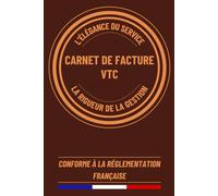 Carnet de Facture VTC: Carnet de Facturation pour Suivi Rigoureux de l'activité des chauffeurs VTC | Livre VTC 120 Pages | Conforme à la Réglementation Française