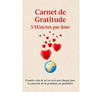 Carnet de Gratitude 5 Minutes par Jour: Prendre soin de soi en écrivant chaque jour - Le pouvoir de la gratitude au quotidien