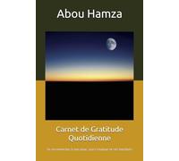 Carnet de Gratitude Quotidienne: Se reconnecter à son âme, son Créateur et ses bienfaits