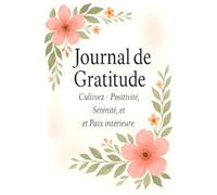 Carnet de Gratitude : Un journal pour cultiver la reconnaissance et le bien-être au quotidien.
