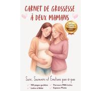 Carnet de Grossesse à Deux Mamans - Édition Premium 150 Pages Couleur | Parcours PMA Inclus, Suivi de Grossesse, Souvenirs, Photos et Lettres à Bébé: ... (Série Fertilité, Grossesse & Parentalité)