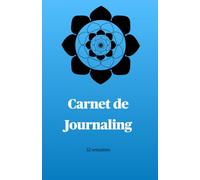 Carnet de Journaling: Un journal hebdomadaire de 52 semaines pour la gestion du stress, le soulagement de la charge mentale et l'équilibre émotionnel