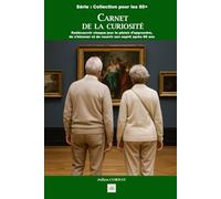 Carnet de la curiosité: Redécouvrir chaque jour le plaisir d’apprendre, de s’étonner et de nourrir son esprit après 60 ans (La collection des 60+)