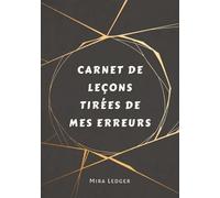 CARNET DE LEÇONS TIRÉES DE MES ERREURS: Transformer l’échec