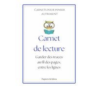 Carnet de lecture: Garder des traces au fil des pages, entre les lignes ...