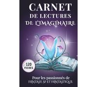 Carnet de lectures de l’imaginaire: conçu pour les passionnés de Fantasy, Fantastique et Science-Fiction
