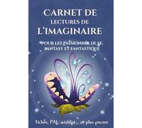 Carnet de lectures de l'Imaginaire - Pour les passionnés de SF, Fantasy et Fantastique: 120 fiches à remplir et bien plus encore !