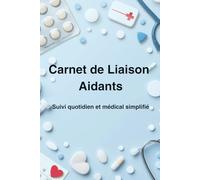 Carnet de Liaison Aidants - Suivi quotidien et médical simplifié - 6 mois: Journal pratique pour les aidants familiaux et professionnels, avec suivi des médicaments, soins et observations