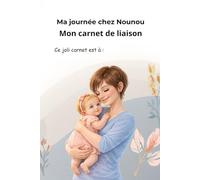 Carnet de liaison assistante maternelle parents: Ma journée chez Nounou