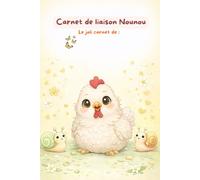 Carnet de liaison assistante maternelle - Poule: Carnet de transmission nounou/parents -Suivi quotidien de l'enfant : repas, sieste, humeur, activités-198 pages