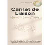 Carnet de Liaison Assmat & Suivi Mensuel: Journal de Bord Bébé et Cahier de Transmission : Registre de Présence, Calcul des Heures et Indemnités, ... Maternelle, Nounou, MAM et Parents Employeurs