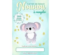 Carnet de Liaison Nounou à remplir 300 jours de suivi: Cahier de transmission Assistante maternelle - Parents pour suivre l'alimentation le sommeil et de son bébé ou son enfant pendant 1 année