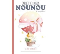 Carnet de liaison Nounou à remplir: carnet de transmission parents-nounou pour communiquer sur le suivi de bébé chez la nounou, l'assistante maternelle, ou en crèche…｜Couverture Montgolfière Girafe