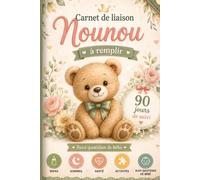 Carnet de liaison nounou à remplir: Un journal de suivi complet pour les assistantes maternelles et les parents : repas, sommeil, santé, activités, ... souvenirs et développement de l'enfant.