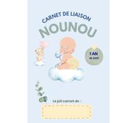 Carnet de liaison nounou: Carnet de liaison nounou : Cahier de transmission nounou, assistante maternelle, crèche - Parents pour suivre son bébé ou son enfant pendant une année. A remplir.