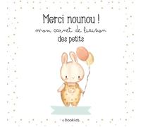 Carnet de liaison nounou - Merci Nounou, mon carnet des petits: Spécial 0-12 mois - Repas, soins, siestes : un cahier de transmission parents-nounou ... journée et garder de précieux souvenirs