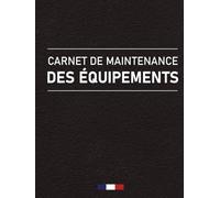 Carnet de Maintenance des Équipements: Carnet d'entretien - Suivi de la Maintenance des Machines Industrielles - Format A4 - 121 Pages