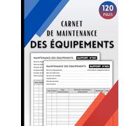 Carnet de Maintenance des Équipements: Carnet d'entretien | Suivi détaillé des interventions de maintenance sur les machines industrielles | Plus de ... pré-remplies | Grand format (21,6 x 27,9 cm)