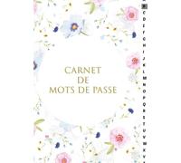 Carnet de Mots de Passe: Carnet de mots de passe alphabétique - Cahier pour vos identifiants et mots de passe Internet - répertoire alphabétique - ... Beau, Pratique et en Ordre Alphabétique