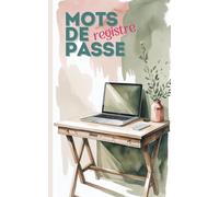 Carnet de Mots de Passe en français- Pour ne plus jamais oublier: Notez vos identifiants, mots de passe et infos importantes en un seul endroit ... pratique 5x8 pouces à garder près de soi.