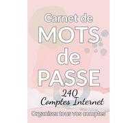 Carnet de mots de passe Internet Organisez 240 sites web et identifiants: Grand carnet pour noter et organiser 240 sites web, identifiants et mots de passe