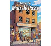 CARNET DE MOTS DE PASSE: pour les oublieux et les victimes du désordre