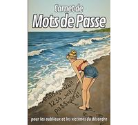 CARNET DE MOTS DE PASSE: pour les oublieux et les victimes du désordre