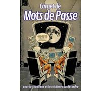 CARNET DE MOTS DE PASSE: pour les oublieux et les victimes du désordre
