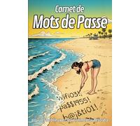 CARNET DE MOTS DE PASSE: pour les oublieux et les victimes du désordre
