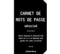 Carnet de Mots de passe Sécurisé: Cahier Organisé et Sécurisé avec Index de A à Z et Méthodes pour garder vos codes illisibles
