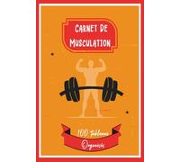 Carnet De Musculation: Livre à compléter facile à utiliser pour les débutants ou les professionnels qui veulent suivre leurs entraînements quotidiens dans la salle de sport.10