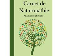 Carnet de naturopathie: Anamnèses et Bilans | Carnet de suivi pour Naturopathes et Thérapeutes | Fiche d’identité, Bilan (Santé , Vitalité, Alimentaire) de Votre Patient, Observations et Notes