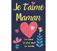 Carnet de notes, 100 pages lignées+citations: Je t'aime maman, le coeur le plus doux au monde