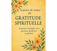 Carnet de Notes de Gratitude Spirituelle - Journal à remplir avec prières, pensées positives et élévation intérieure: 6 x 9 pouces (15,24 x 22,86 cm), 100 pages, 25 lignes fines par page