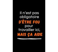 Carnet de notes "il n'est pas obligatoire d'être fou pour travailler ici, mais ça aide”: carnet ligné 90 pages, humour, parfait pour votre collègue, cadeau de bureau, anniversaire
