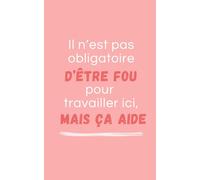 Carnet de notes "il n'est pas obligatoire d'être fou pour travailler ici, mais ça aide”: carnet rose drôle, humour, cadeau départ collègue, retraite, cadeau de bureau, anniversaire