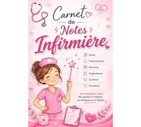 Carnet de Notes Infirmière: Notes, transmissions, planning, organisation, contacts et souvenirs Le compagnon idéal des gardes à l'hôpital, en clinique ou en libéral