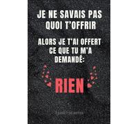 Carnet de notes Je t'ai offert ce que tu m'as demandé?Rien.: Cahier rigolo et amusant pour collègues de travail,Idée cadeau original pour amis ... femmes, famille,boss,patron.. Humouristique.