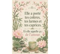 Carnet de Notes Ligné Fête des Mères - Elle a porté tes colères, tes larmes et tes caprices. Et elle appelle ça : de l'amour.: 110 Pages Lignées - ... Humoristique pour Maman - Format 6x9 Pouces