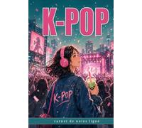 Carnet de Notes Ligné K-POP - 108 pages - Carnet pour fans de K-POP: Écris ta vie au rythme de la K-POP (La Collection K-POP)