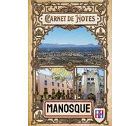 Carnet de notes Manosque - Alpes de Haute Provence (04): 100 pages lignées avec illustrations - Souvenir Alpes de Haute Provence - Idée cadeau