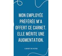 Carnet de notes "mon employée m'a offert ce carnet. Elle mérite une augmentation": parfait pour une idée cadeau pour son patron au bureau, Secret Santa, Noël, anniversaire, carnet humour pas cher