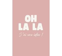 Carnet de notes “OH LA LA, J’AI UNE IDÉE !” Cahier pour projets créatifs, idées & journaling | Citations motivantes